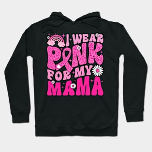 I Wear Pink For My Mama Breast Cancer Awareness Support Hoodie